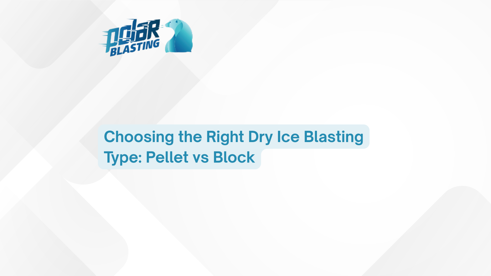 Choosing the Right Dry Ice Blasting Type: Pellet vs Block