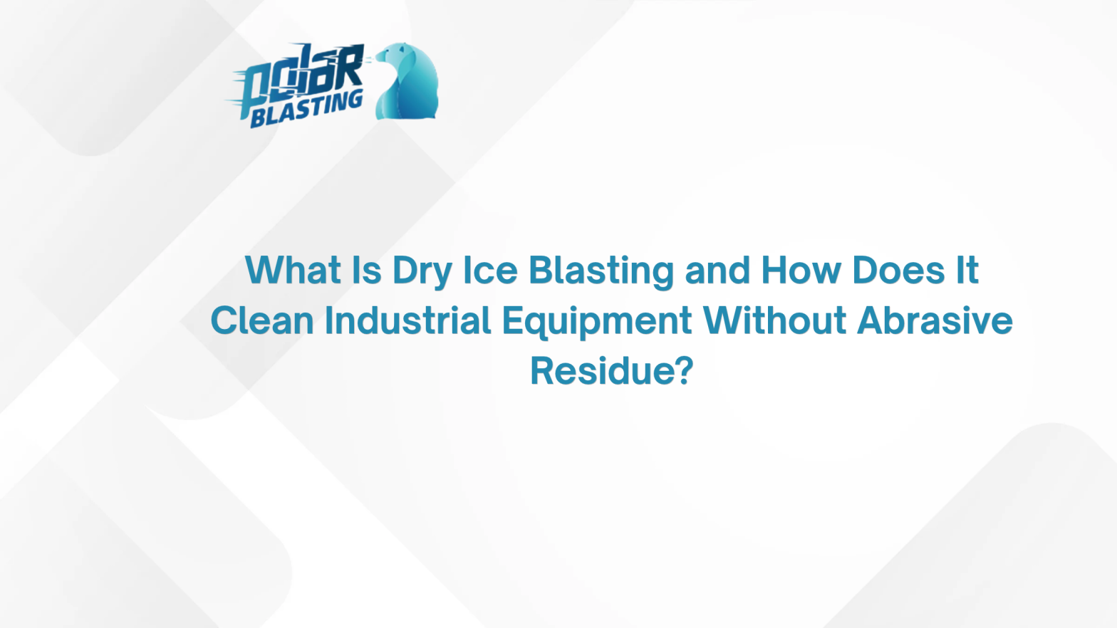 What Is Dry Ice Blasting and How Does It Clean Industrial Equipment Without Abrasive Residue_